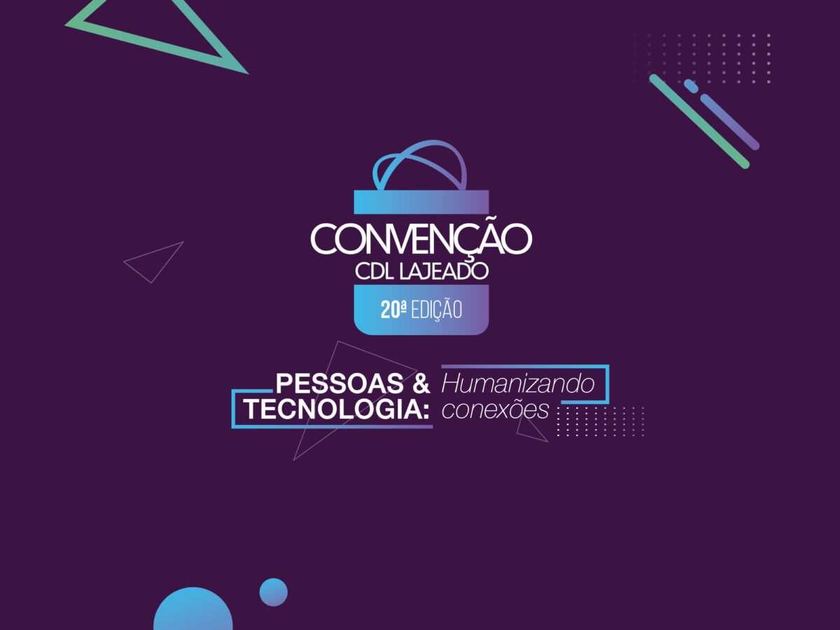 20ª Convenção CDL – Pessoas e tecnologia: humanizando conexões.